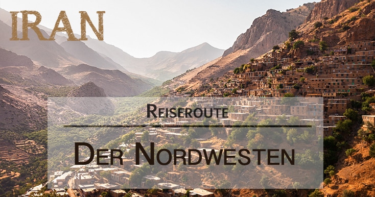 Nordwesten Iran Reise Reiseroute